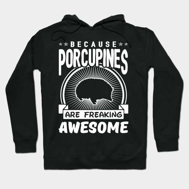 Porcupines Are Freaking Awesome Hoodie by solsateez